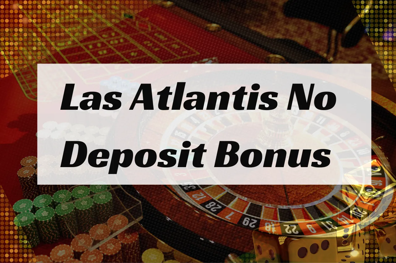 Las Atlantis No Deposit Bonus (Updated List 2026)