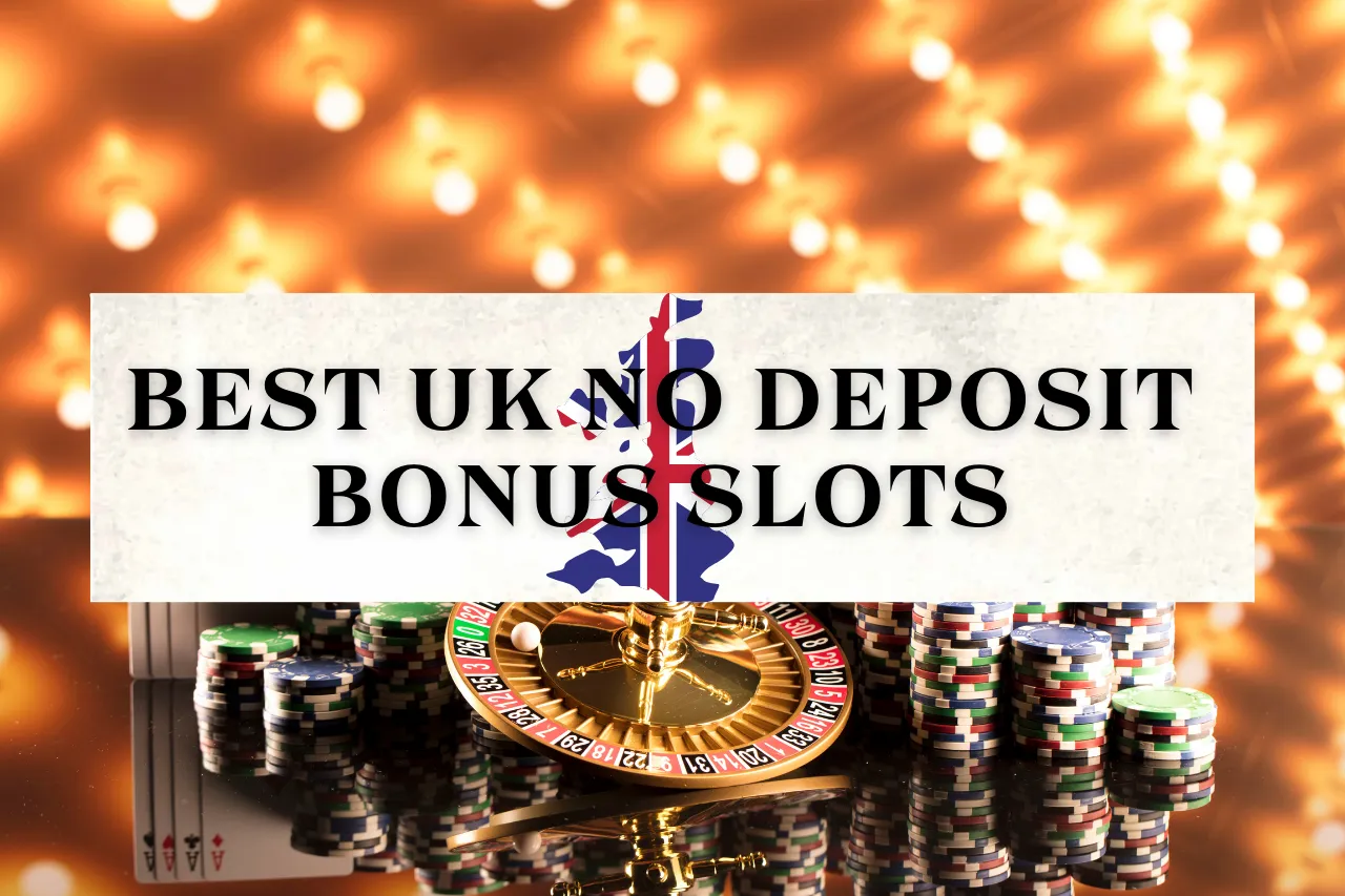 Best UK No Deposit Bonus Slots: Your Ultimate Guide To Earn Free Bonus Codes